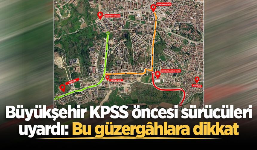 Büyükşehir KPSS öncesi sürücüleri uyardı: Bu güzergâhlara dikkat