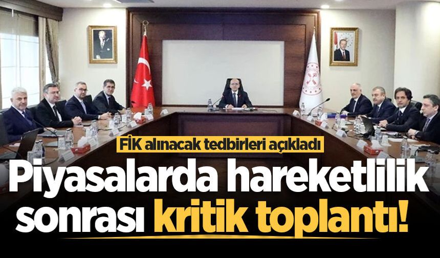 Piyasalarda hareketlilik sonrası kritik toplantı! FİK alınacak tedbirleri açıkladı