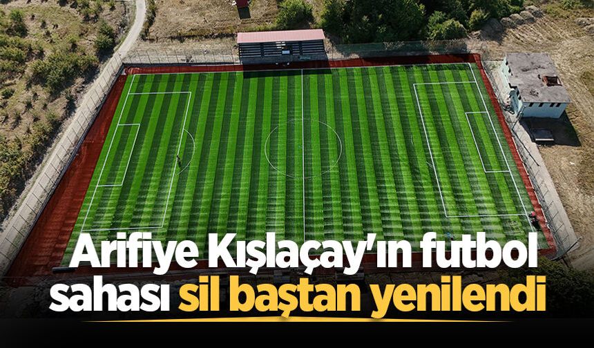 Arifiye Kışlaçay'ın futbol sahası sil baştan yenilendi