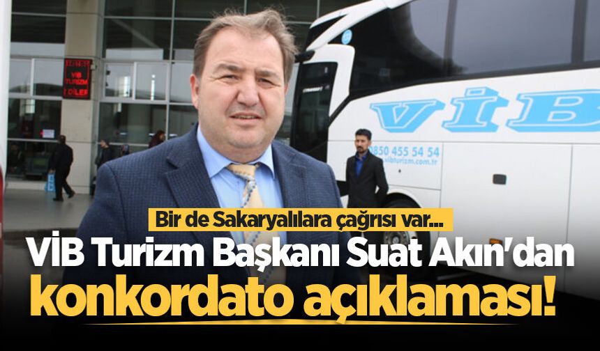 VİB Turizm Başkanı Suat Akın'dan konkordato açıklaması! Bir de Sakaryalılara çağrısı var...