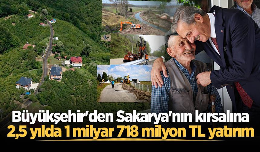 Büyükşehir'den Sakarya'nın kırsalına 2,5 yılda 1 milyar 718 milyon TL yatırım