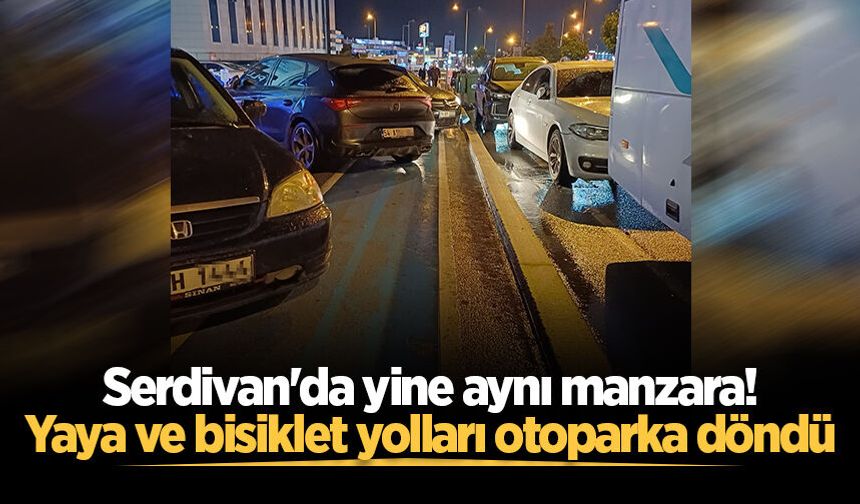 Serdivan'da yine aynı manzara! Yaya ve bisiklet yolları otoparka döndü