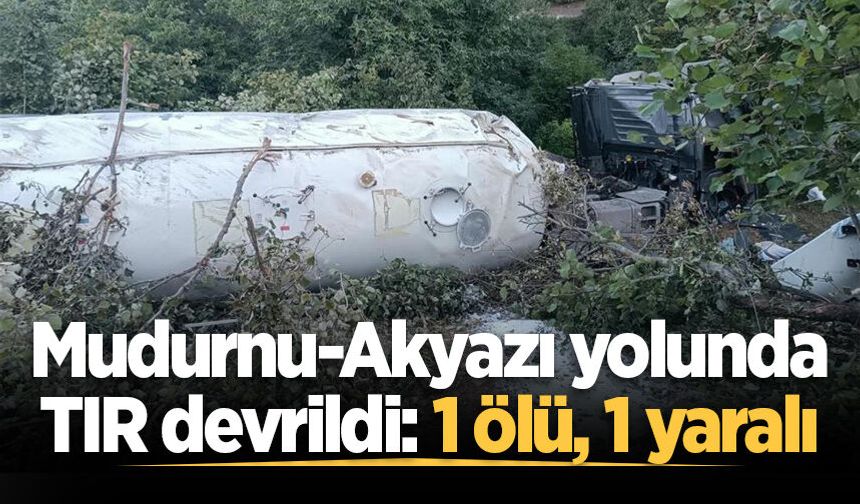 Mudurnu-Akyazı yolunda TIR devrildi: 1 ölü, 1 yaralı
