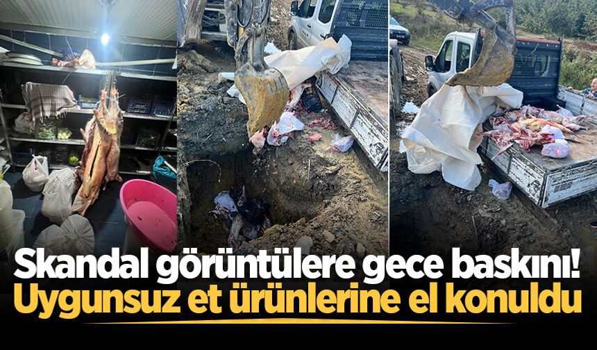 Skandal görüntülere gece baskını! Uygunsuz et ürünlerine el konuldu