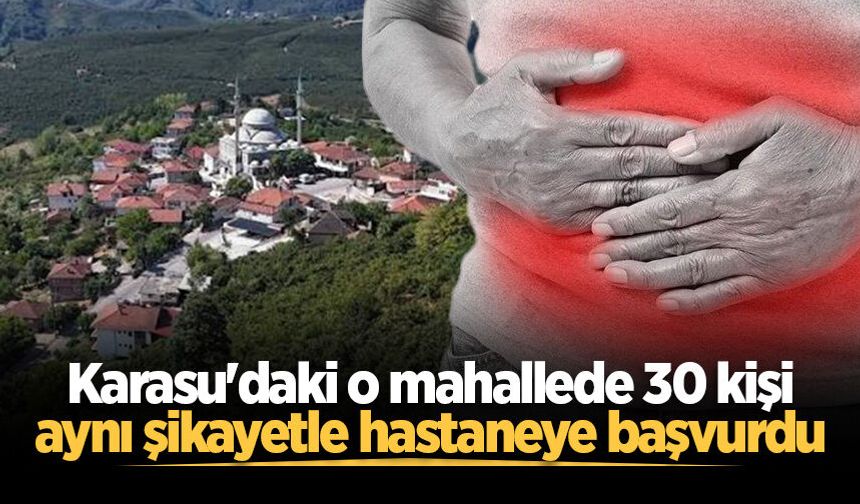 Karasu'daki o mahallede 30 kişi aynı şikayetle hastaneye başvurdu