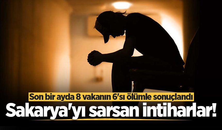 Sakarya'yı sarsan intiharlar!