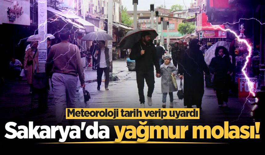 Sakarya'da güneşli havaya yağmur molası! Meteoroloji tarih verip uyardı