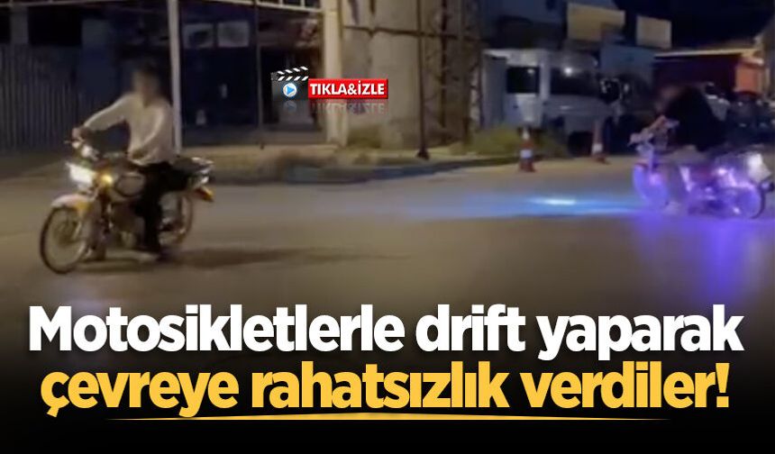 Motosikletlerle drift yaparak çevreye rahatsızlık verdiler!
