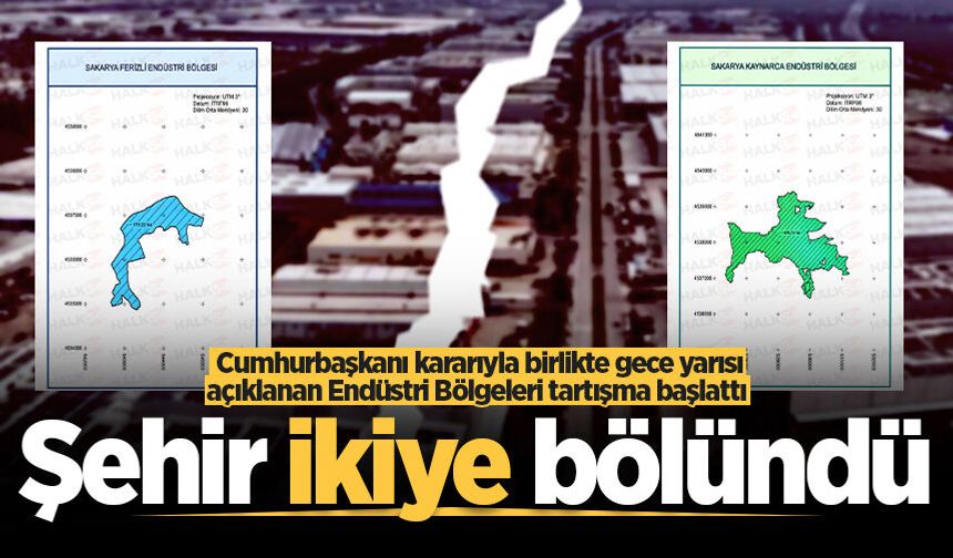 Cumhurbaşkanı kararıyla birlikte gece yarısı açıklanan Endüstri Bölgeleri tartışma başlattı: Şehir ikiye bölündü