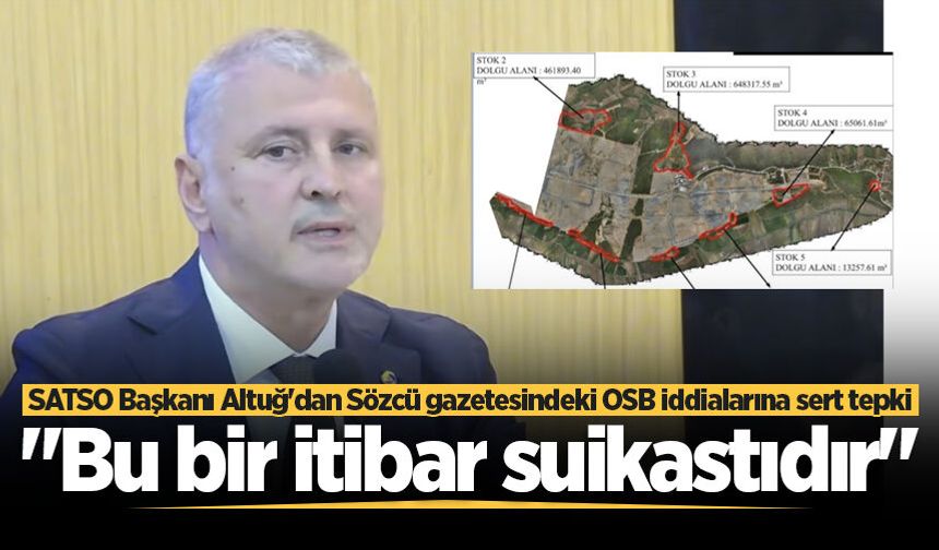 SATSO Başkanı Altuğ'dan Sözcü gazetesindeki OSB iddialarına sert tepki: "Bu bir itibar suikastıdır"