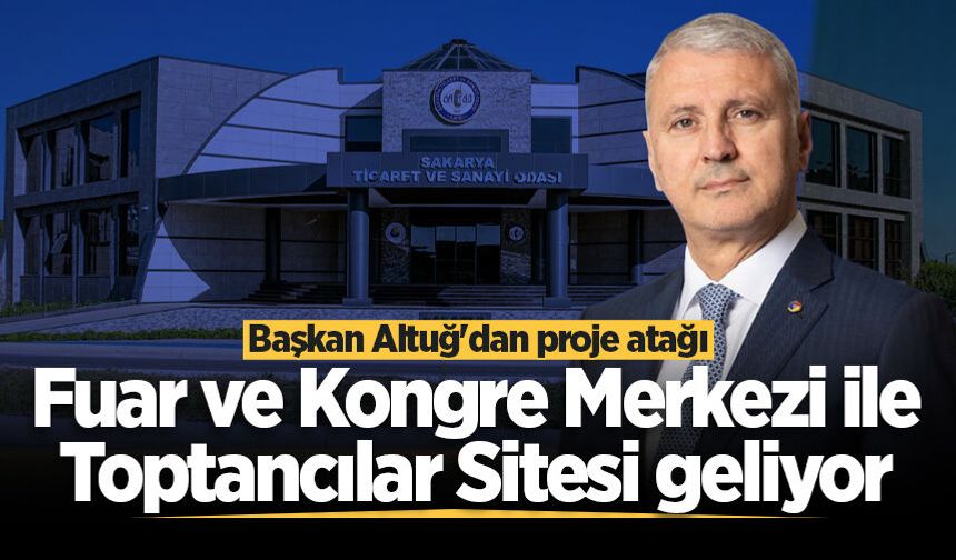 Başkan Altuğ'dan proje atağı: Fuar ve Kongre Merkezi ile Toptancılar Sitesi geliyor