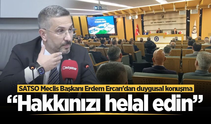 SATSO Meclis Başkanı Erdem Ercan’dan duygusal konuşma: “Hakkınızı helal edin”