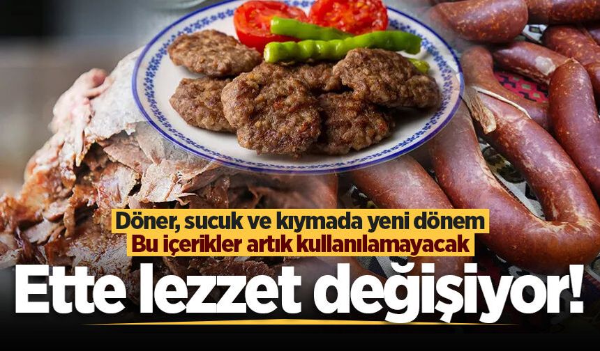 Ette lezzet değişiyor! Döner, sucuk ve kıymada yeni dönem: Bu içerikler artık kullanılamayacak