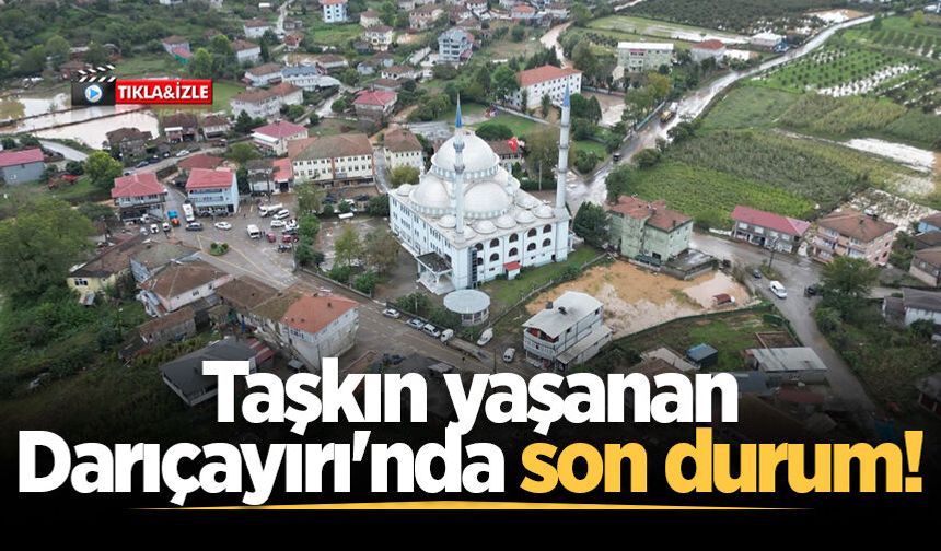 Taşkın yaşanan Darıçayırı'nda son durum!