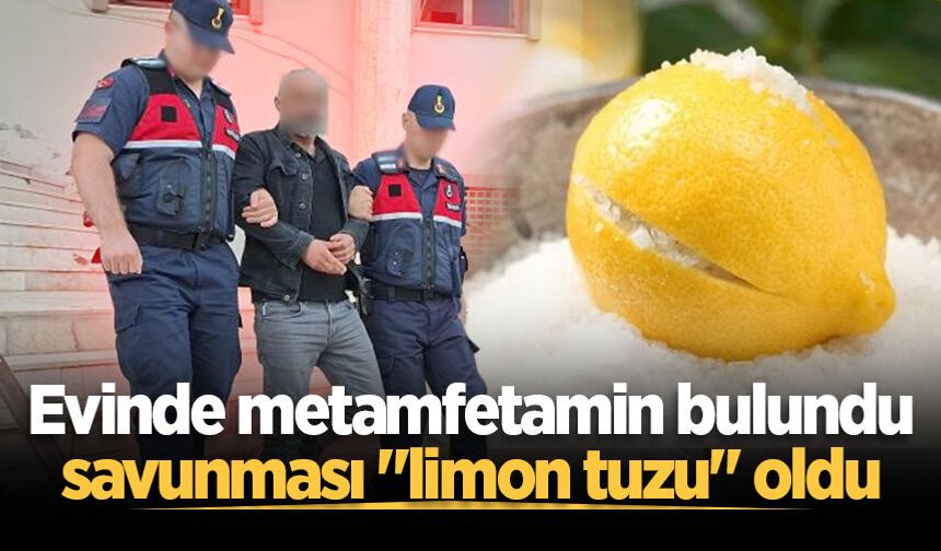 Evinde metamfetamin bulundu, savunması "limon tuzu" oldu