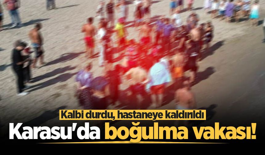 Karasu'da boğulma vakası! Kalbi durdu, hastaneye kaldırıldı