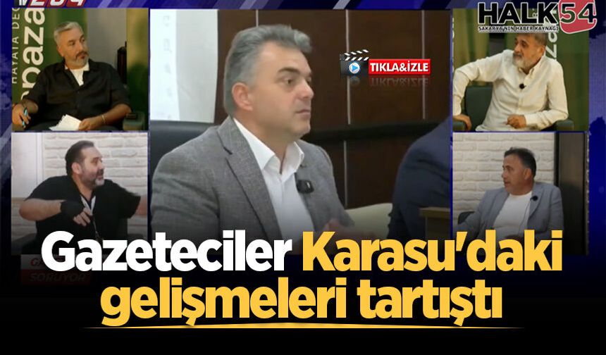 Gazeteciler Karasu'daki gelişmeleri tartıştı