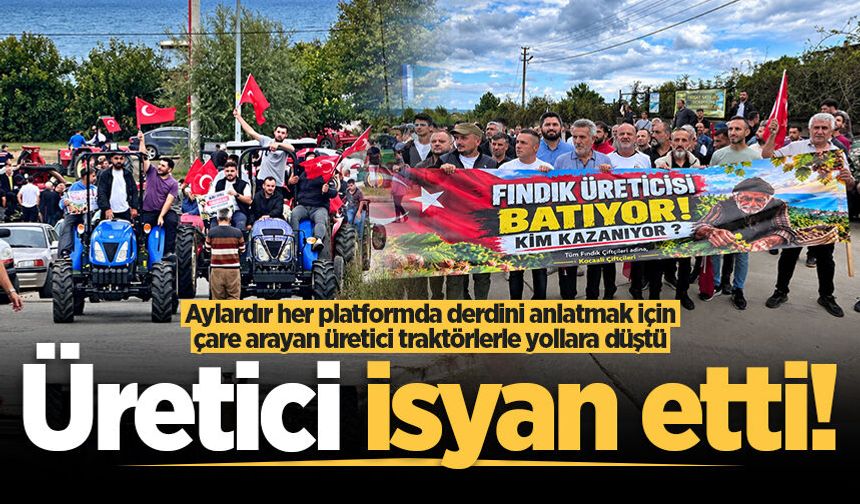 Aylardır her platformda derdini anlatmak için çare arayan üretici traktörlerle yollara düştü: Üretici isyan etti!