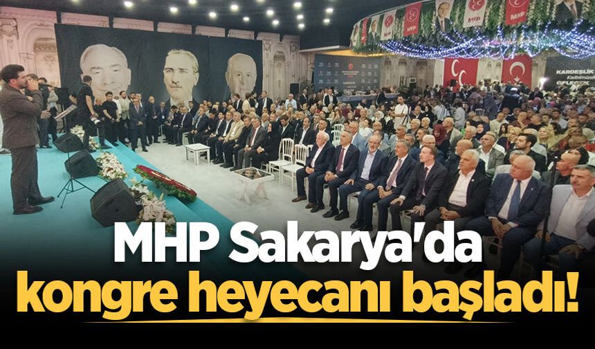 MHP Sakarya'da kongre heyecanı başladı!