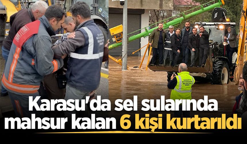 Karasu'da sel sularında mahsur kalan 6 kişi kurtarıldı