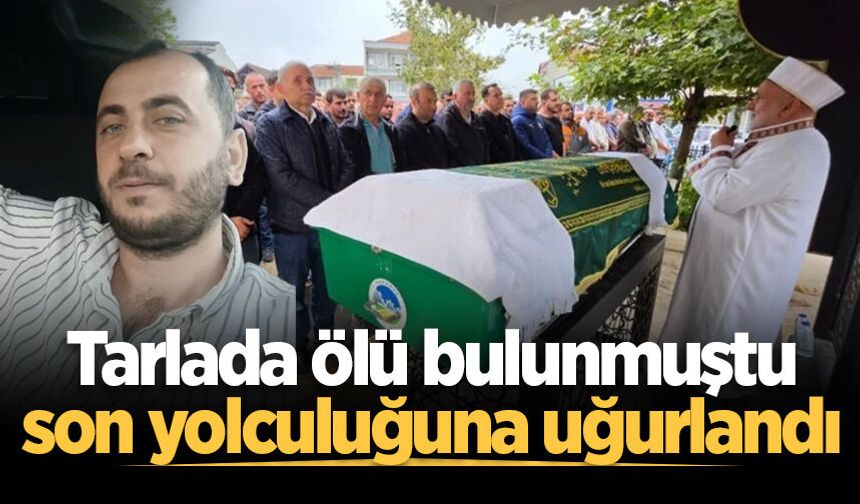 Tarlada ölü bulunmuştu, son yolculuğuna uğurlandı