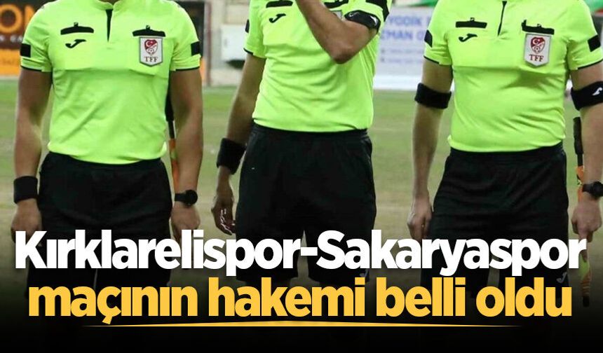 Kırklarelispor-Sakaryaspor maçının hakemi belli oldu