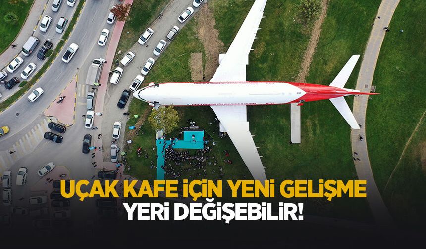 Sakarya'daki uçak kafe için yeni gelişme