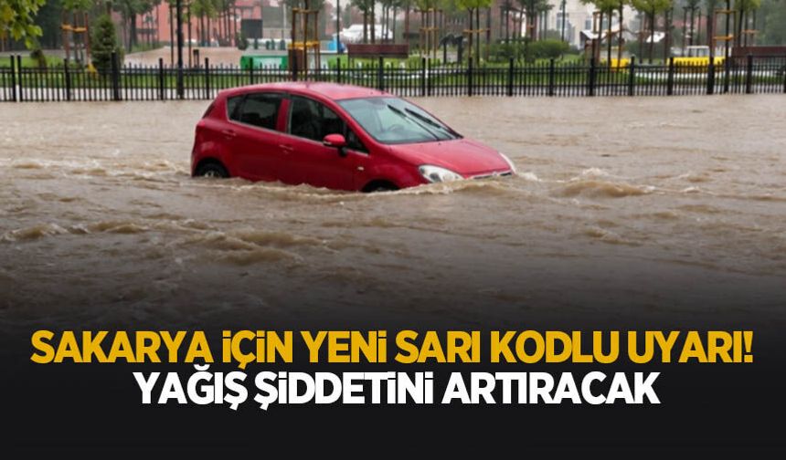 Sakarya için kritik uyarı! Yağış şiddetini artıracak