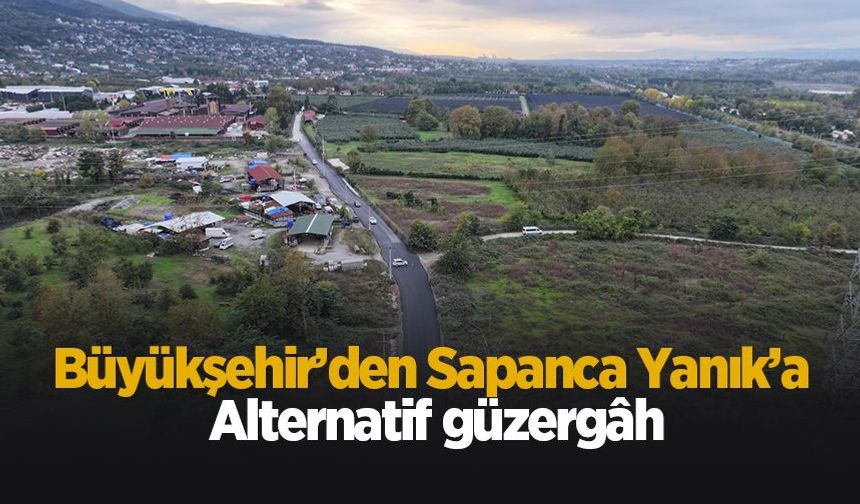 Büyükşehir’den Sapanca Yanık’a alternatif güzergâh
