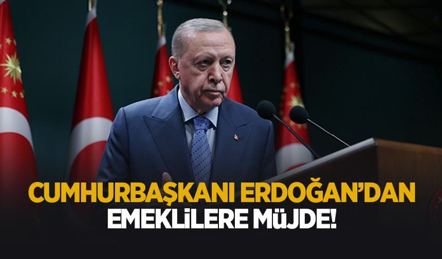 Cumhurbaşkanı Erdoğan'dan emeklilere müjde