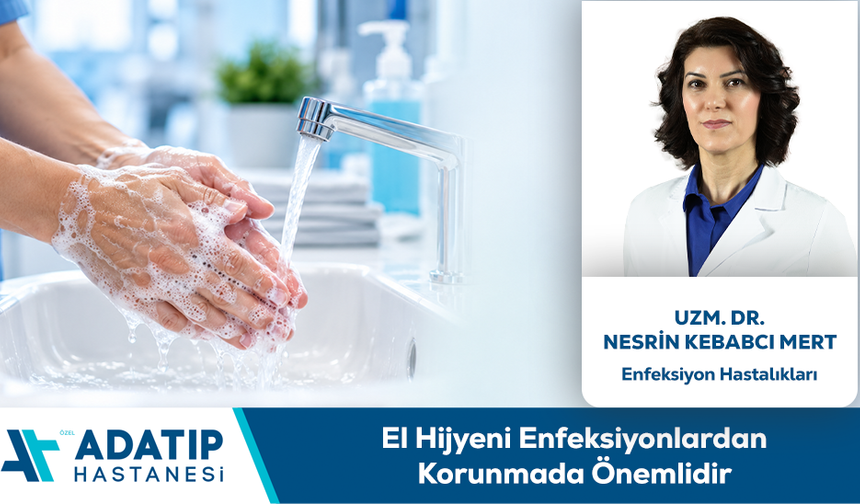 Uzm. Dr. Nesrin Kebabcı Mert Bilgilendiriyor: El Hijyeni Enfeksiyonlardan Korunmada Önemlidir