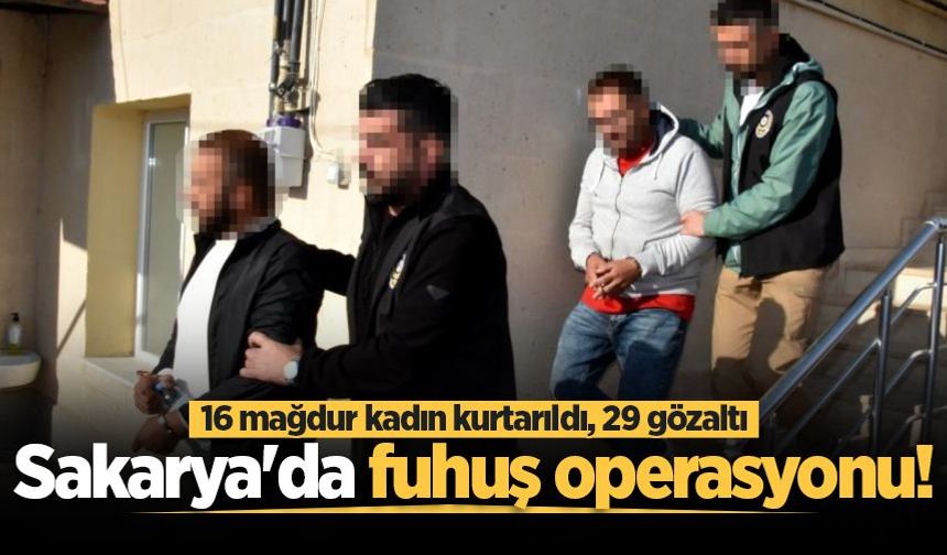 Sakarya dahil 9 ilde fuhuş operasyonu! 16 mağdur kadın kurtarıldı
