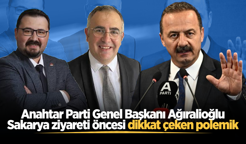 Anahtar Parti Genel Başkanı Ağıralioğlu'nun Sakarya ziyareti öncesi dikkat çeken polemik