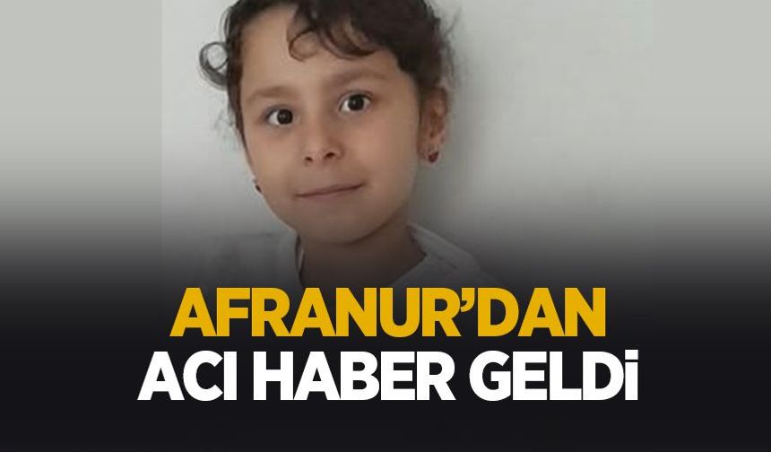 7,5 yaşındaki Afranur hayatını kaybetti