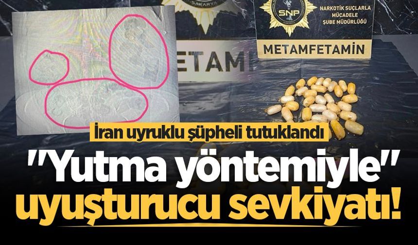 "Yutma yöntemiyle" uyuşturucu sevkiyatı! İran uyruklu şüpheli tutuklandı