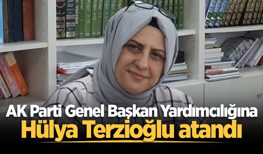 AK Parti Genel Başkan Yardımcılığına Hülya Terzioğlu atandı