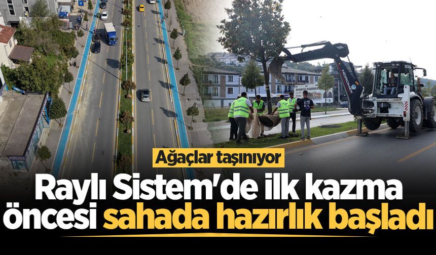 Raylı Sistem'de ilk kazma öncesi sahada hazırlık başladı: Ağaçlar taşınıyor