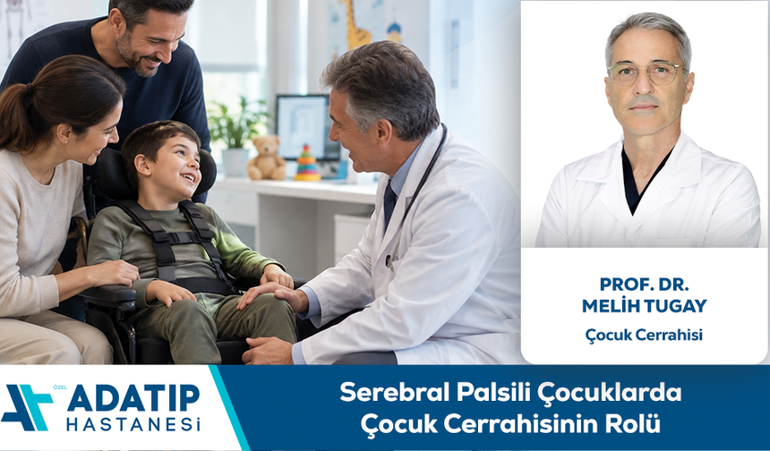 Prof. Dr. Melih Tugay Bilgilendiriyor: Serebral Palsili Çocuklarda Çocuk Cerrahisinin Rolü