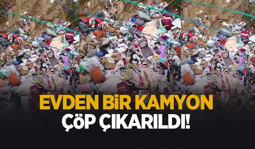 Daireden bir kamyon çöp çıktı