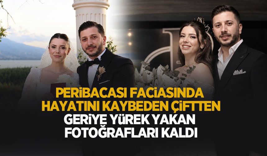 Peribacası faciasında hayatını kaybeden çiftten geriye yürek yakan fotoğrafları kaldı