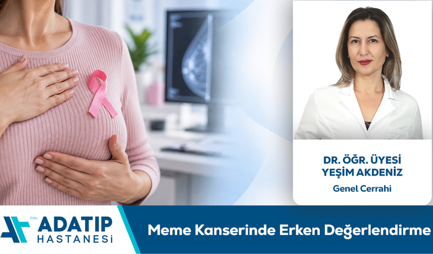 Dr. Öğr. Üyesi Yeşim Akdeniz Bilgilendiriyor: Meme Kanserinde Erken Değerlendirme
