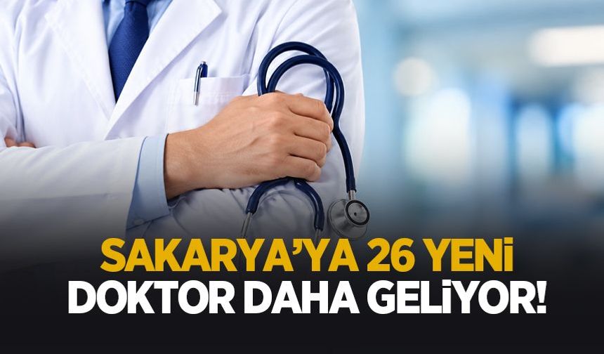 Sakarya’ya 26 yeni doktor atandı!