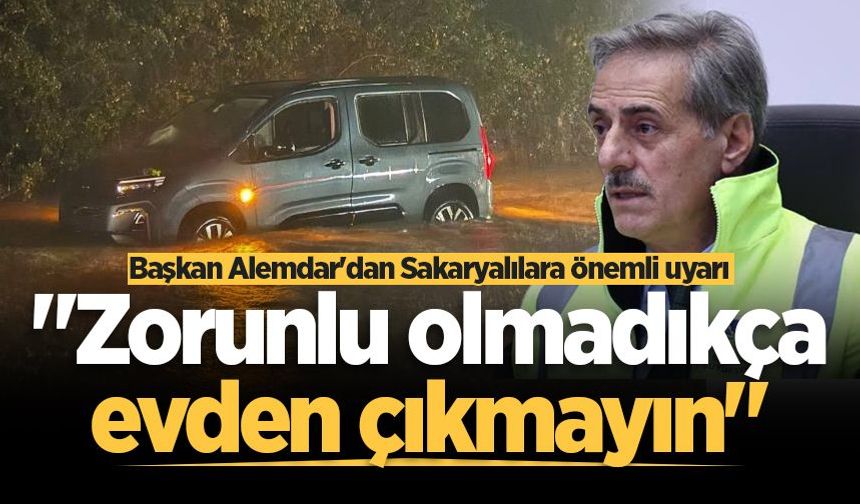 Başkan Alemdar'dan Sakaryalılara önemli uyarı: "Zorunlu olmadıkça evden çıkmayın"