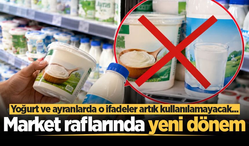 Market raflarında yeni dönem: Yoğurt ve ayranlarda o ifadeler artık kullanılamayacak...