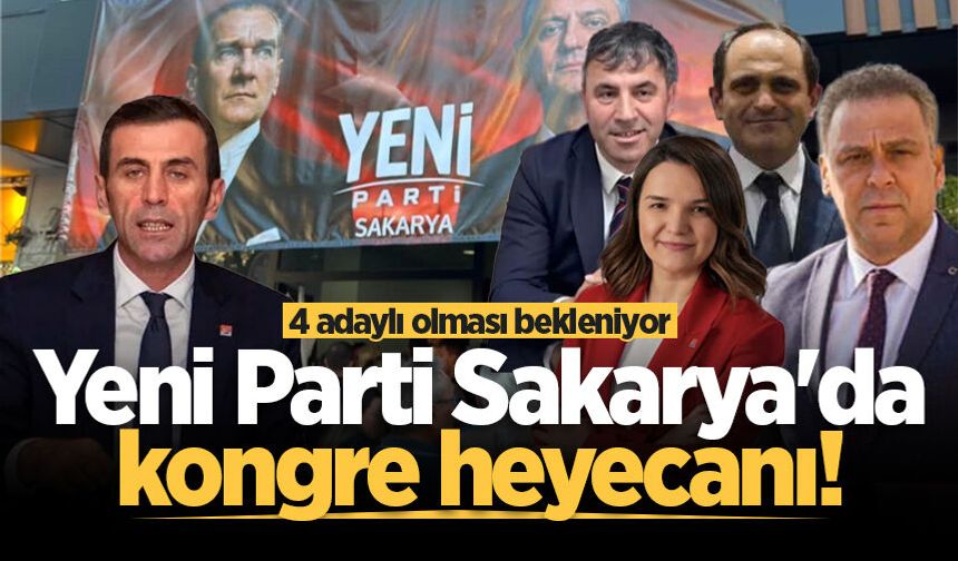 Yeni Parti Sakarya'da kongre heyecanı! 4 adaylı olması bekleniyor