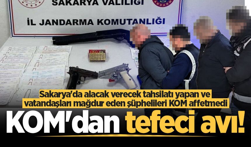 Sakarya'da alacak verecek tahsilatı yapan ve vatandaşları mağdur eden şüphelileri KOM affetmedi