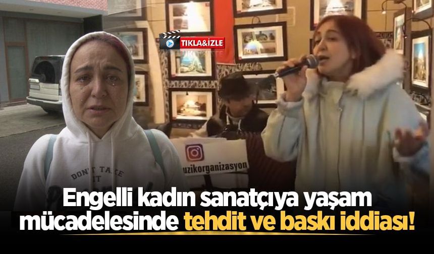 Engelli kadın sanatçıya yaşam mücadelesinde tehdit ve baskı iddiası!