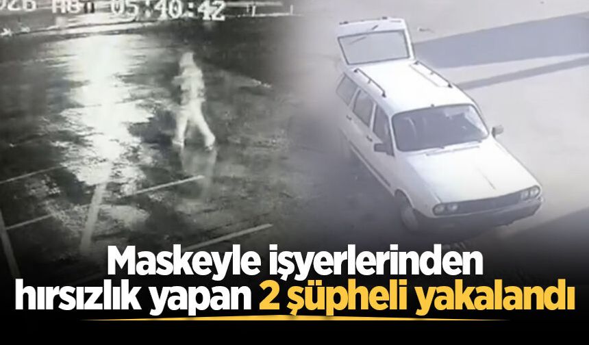 Sakarya’da iş yerlerinden hırsızlık yapan 2 şüpheli yakalandı