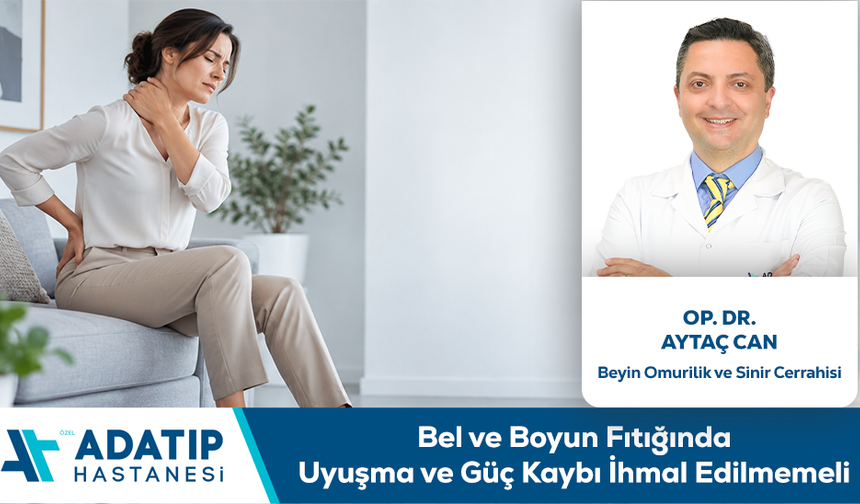 Op. Dr. Aytaç Can Bilgilendiriyor: Bel ve Boyun Fıtığında Uyuşma ve Güç Kaybı İhmal Edilmemeli