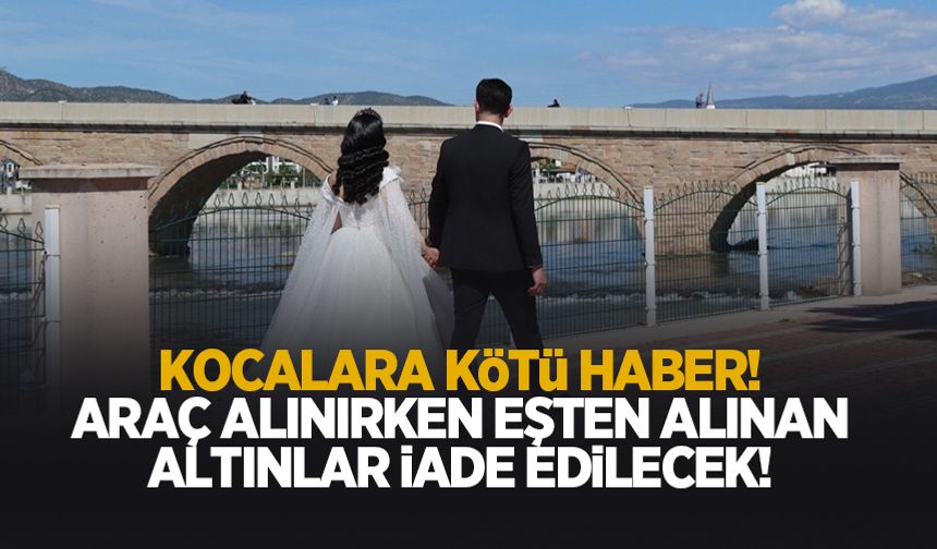 Araç alırken eşten alınan bilezikler iade edilecek
